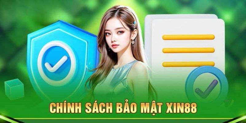 Lưu ý quan trọng trong chính sách bảo mật Xin88