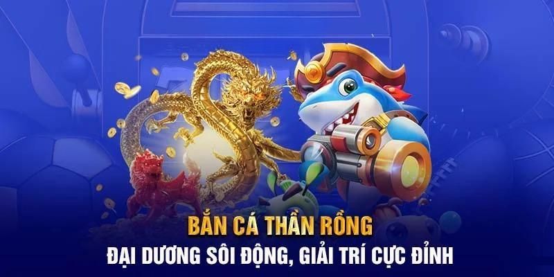 Giới thiệu sảnh săn cá Thần Rồng chất lượng